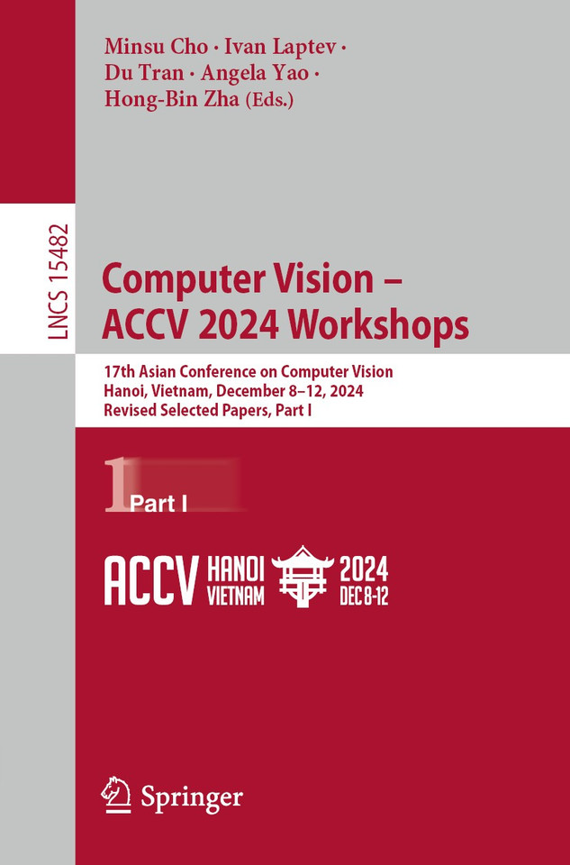 Computer Vision – ACCV 2024 Workshops: 17th Asian Conference on Computer Vision, Hanoi, Vietnam, December 8–12, 2024, Revised Selected Papers, Part I (Lecture Notes in Computer Science #15482) book cover by 
