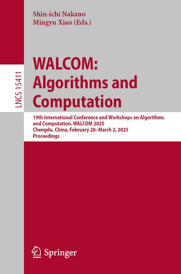 WALCOM: Algorithms and Computation: 19th International Conference and Workshops on Algorithms and Computation, WALCOM 2025, Chengdu, China, February 28 – March 2, 2025, Proceedings (Lecture Notes in Computer Science #15411) book cover by 