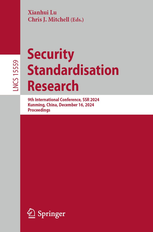 Security Standardisation Research: 9th International Conference, SSR 2024, Kunming, China, December 16, 2024, Proceedings (Lecture Notes in Computer Science #15559) book cover by 