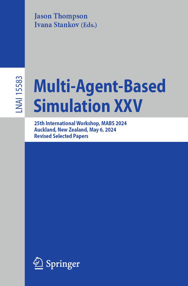Multi-Agent-Based Simulation XXV: 25th International Workshop, MABS 2024, Auckland, New Zealand, May 6, 2024, Revised Selected Papers (Lecture Notes in Computer Science #15583) book cover by 