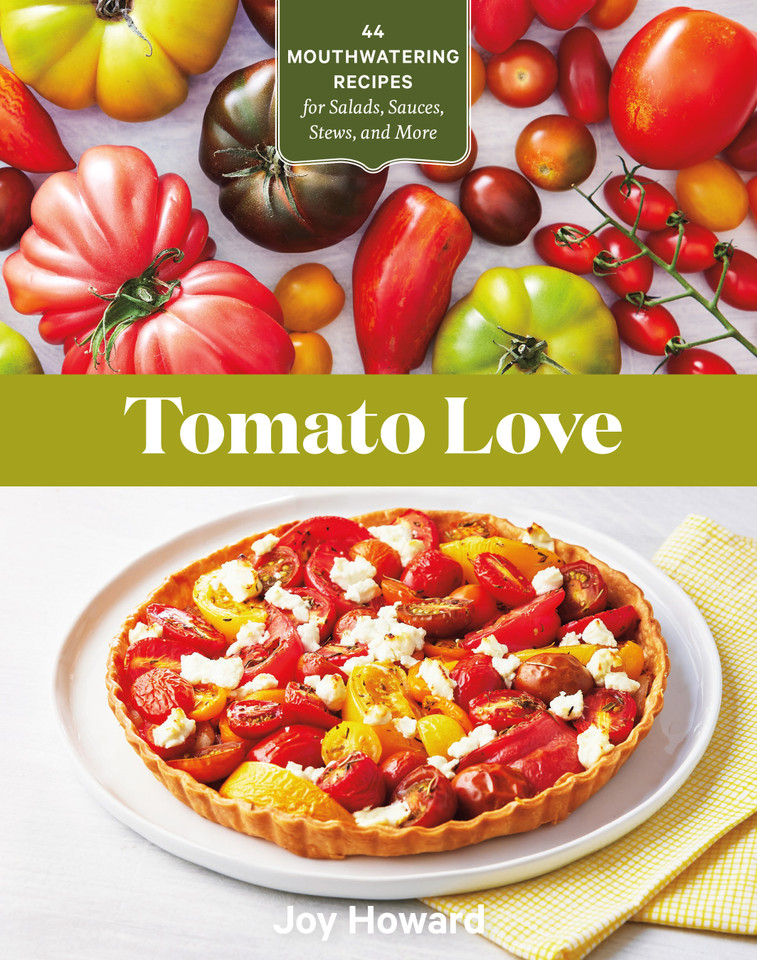 Tomato Love: 44 Mouthwatering Recipes for Salads, Sauces, Stews, and More book cover by Joy Howard