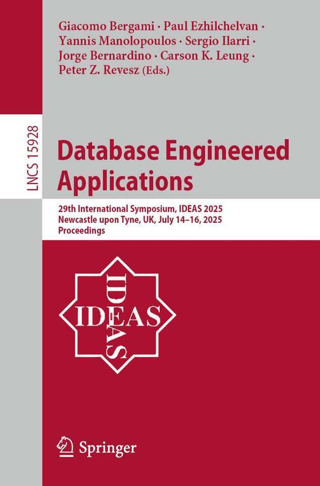 Database Engineered Applications: 29th International Symposium, IDEAS 2025, Newcastle upon Tyne, UK, July 14–16, 2025, Proceedings (Lecture Notes in Computer Science #15928) book cover by 