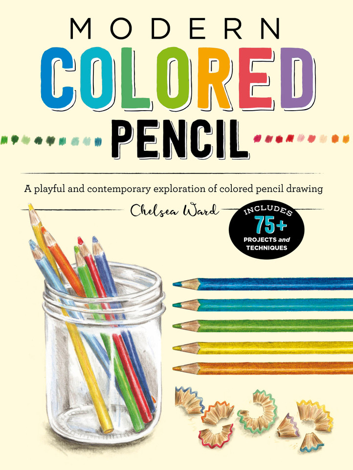 Modern Colored Pencil: A playful and contemporary exploration of colored pencil drawing - Includes 75+ Projects and Techniques (Modern Series) book cover by Chelsea Ward