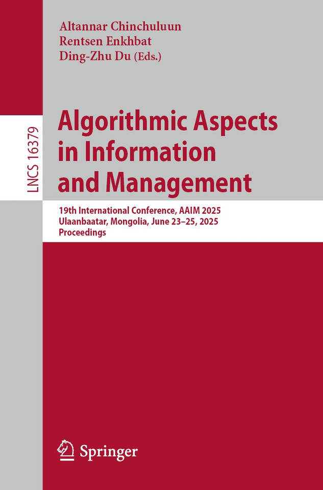 Algorithmic Aspects in Information and Management: 19th International Conference, AAIM 2025, Ulaanbaatar, Mongolia, June 23–25, 2025, Proceedings (Lecture Notes in Computer Science #16379) book cover by 