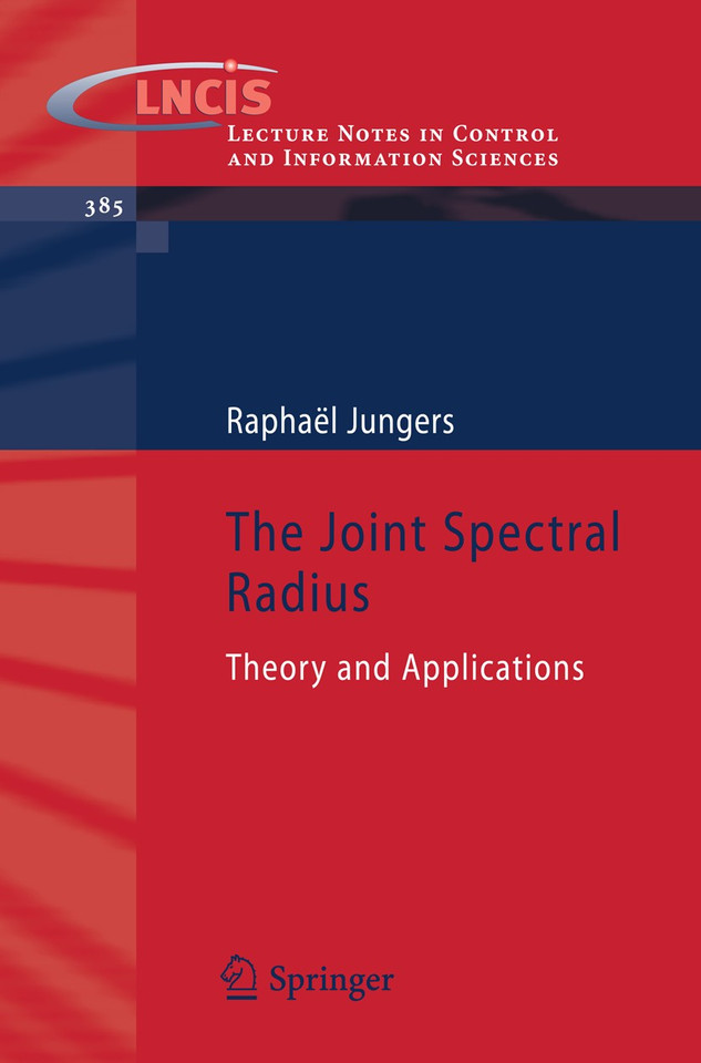 The Joint Spectral Radius: Theory and Applications (Lecture Notes in Control and Information Sciences #385) book cover by Raphaël Jungers