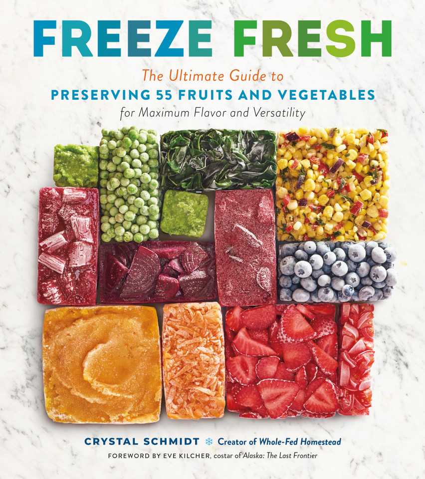 Freeze Fresh: The Ultimate Guide to Preserving 55 Fruits and Vegetables for Maximum Flavor and Versatility book cover by Crystal Schmidt