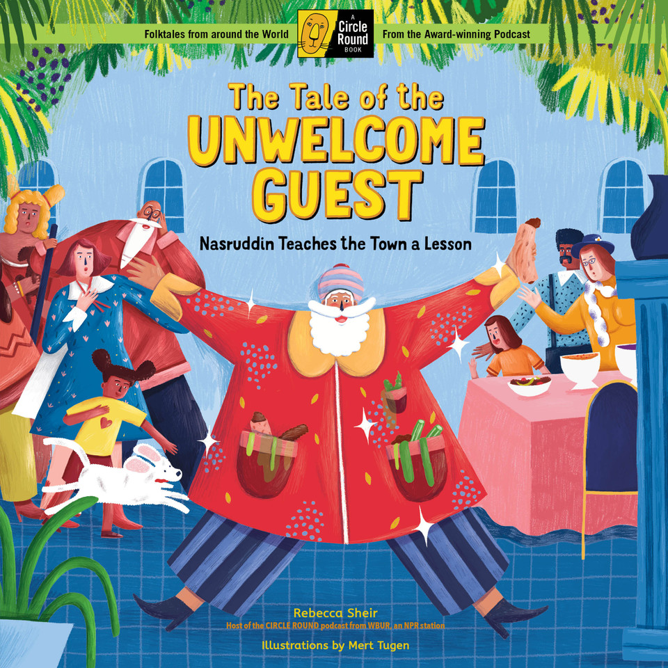 The Tale of the Unwelcome Guest: Nasruddin Teaches the Town a Lesson; A Circle Round Book (Circle Round) book cover by Rebecca Sheir