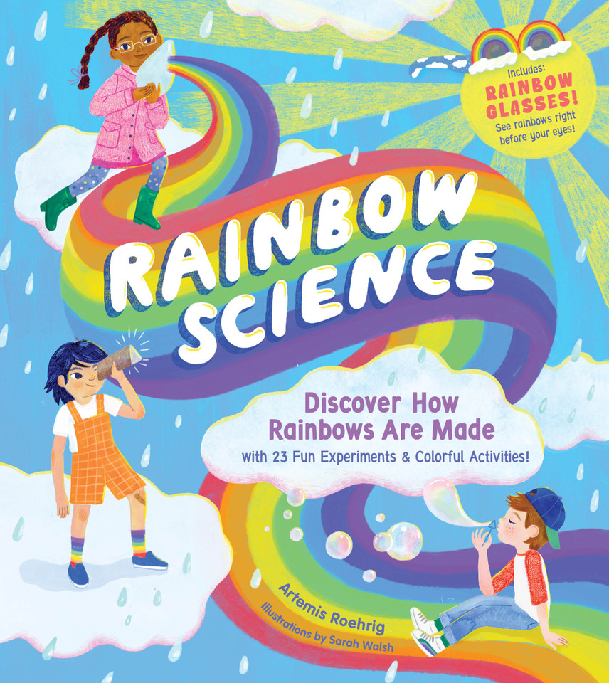 Rainbow Science: Discover How Rainbows Are Made, with 23 Fun Experiments & Colorful Activities! book cover by Artemis Roehrig