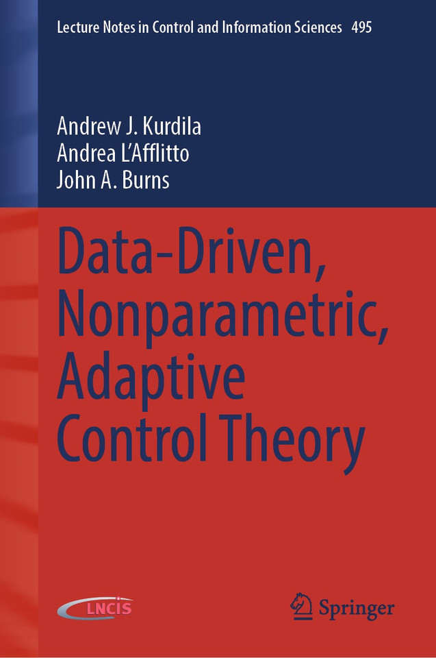 Data-Driven, Nonparametric, Adaptive Control Theory (Lecture Notes in Control and Information Sciences #495) book cover by Andrew J. Kurdila, Andrea L'Afflitto, John A. Burns