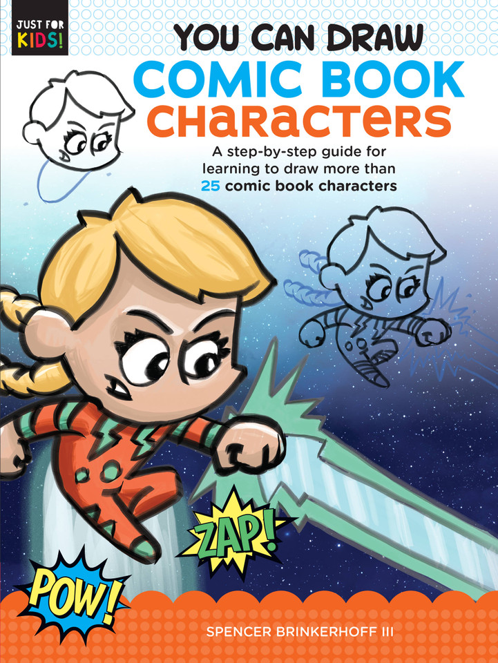 You Can Draw Comic Book Characters: A step-by-step guide for learning to draw more than 25 comic book characters (Just for Kids!) book cover by Spencer Brinkerhoff III