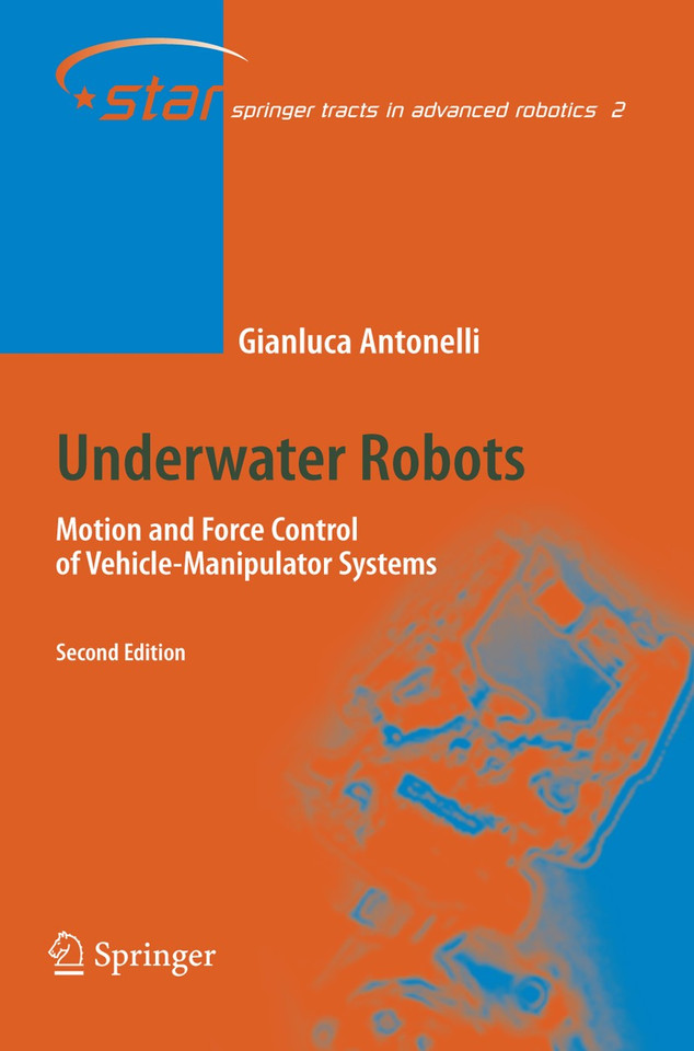 Underwater Robots: Motion and Force Control of Vehicle-Manipulator Systems (Springer Tracts in Advanced Robotics #2) book cover by Gianluca Antonelli