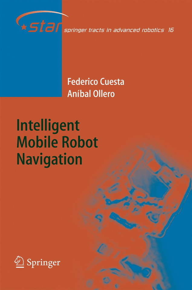 Intelligent Mobile Robot Navigation (Springer Tracts in Advanced Robotics #16) book cover by Federico Cuesta, Aníbal Ollero
