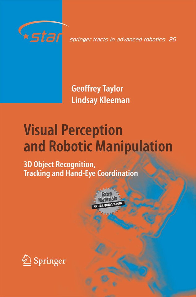 Visual Perception and Robotic Manipulation: 3D Object Recognition, Tracking and Hand-Eye Coordination (Springer Tracts in Advanced Robotics #26) book cover by Geoffrey Taylor, Lindsay Kleeman