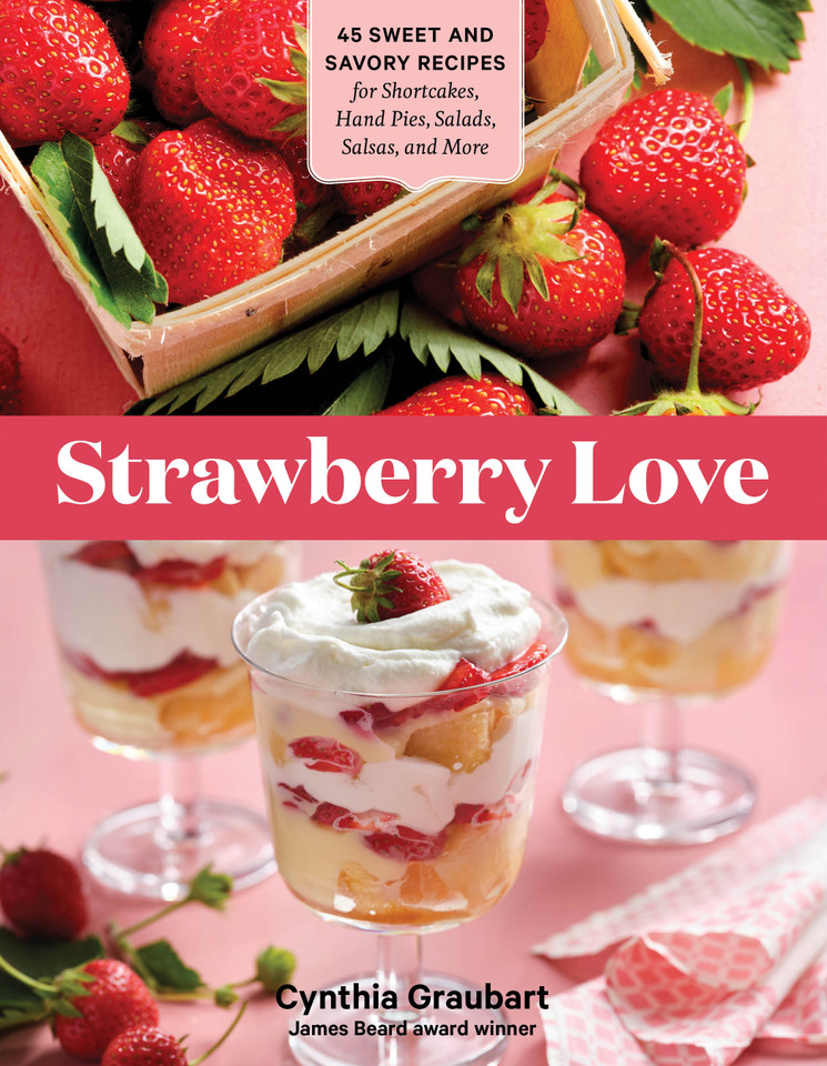 Strawberry Love: 45 Sweet and Savory Recipes for Shortcakes, Hand Pies, Salads, Salsas, and More book cover by Cynthia Graubart