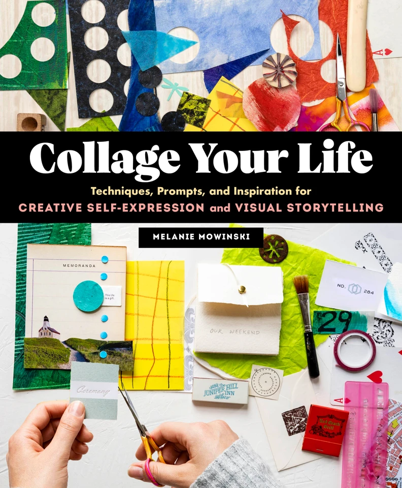 Collage Your Life: Techniques, Prompts, and Inspiration for Creative Self-Expression and Visual Storytelling book cover by Melanie Mowinski
