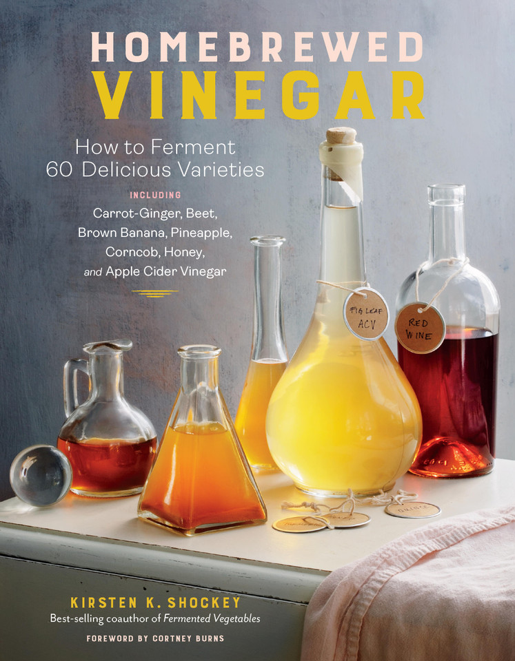 Homebrewed Vinegar: How to Ferment 60 Delicious Varieties, Including Carrot-Ginger, Beet, Brown Banana, Pineapple, Corncob, Honey, and Apple Cider Vinegar book cover by Kirsten K. Shockey