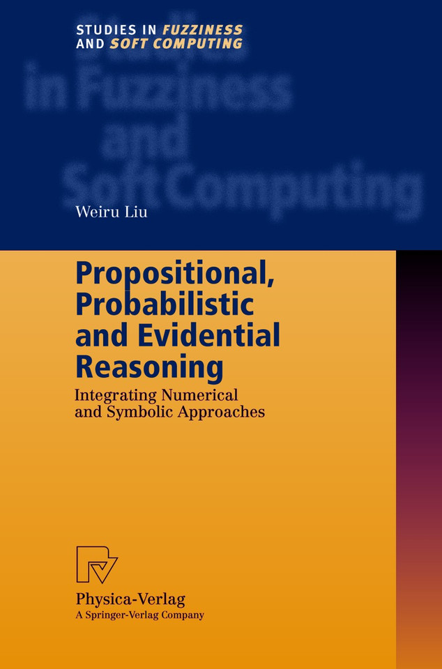 Propositional, Probabilistic and Evidential Reasoning: Integrating Numerical and Symbolic Approaches (Studies in Fuzziness and Soft Computing #77) book cover by Weiru Liu
