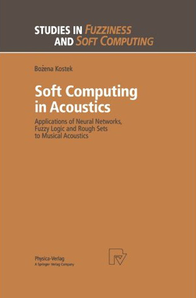 Soft Computing in Acoustics: Applications of Neural Networks, Fuzzy Logic and Rough Sets to Musical Acoustics (Studies in Fuzziness and Soft Computing #31) book cover by Bozena Kostek
