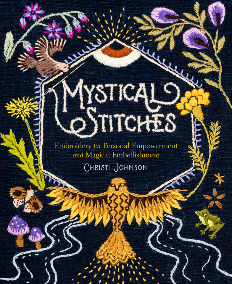 Mystical Stitches: Embroidery for Personal Empowerment and Magical Embellishment book cover by Christi Johnson