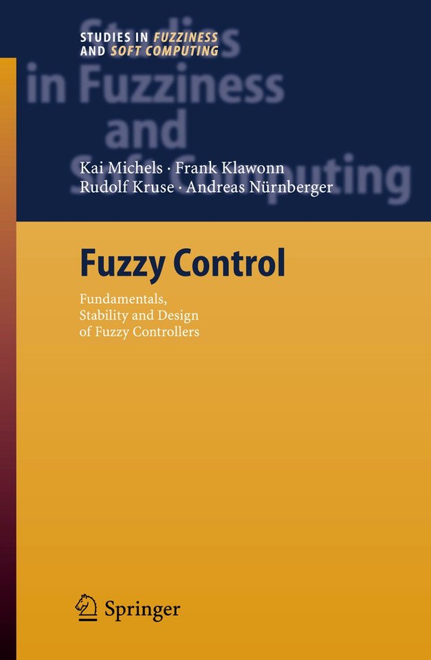 Fuzzy Control: Fundamentals, Stability and Design of Fuzzy Controllers (Studies in Fuzziness and Soft Computing #200) book cover by Kai Michels, Frank Klawonn, Rudolf Kruse, Andreas Nürnberger