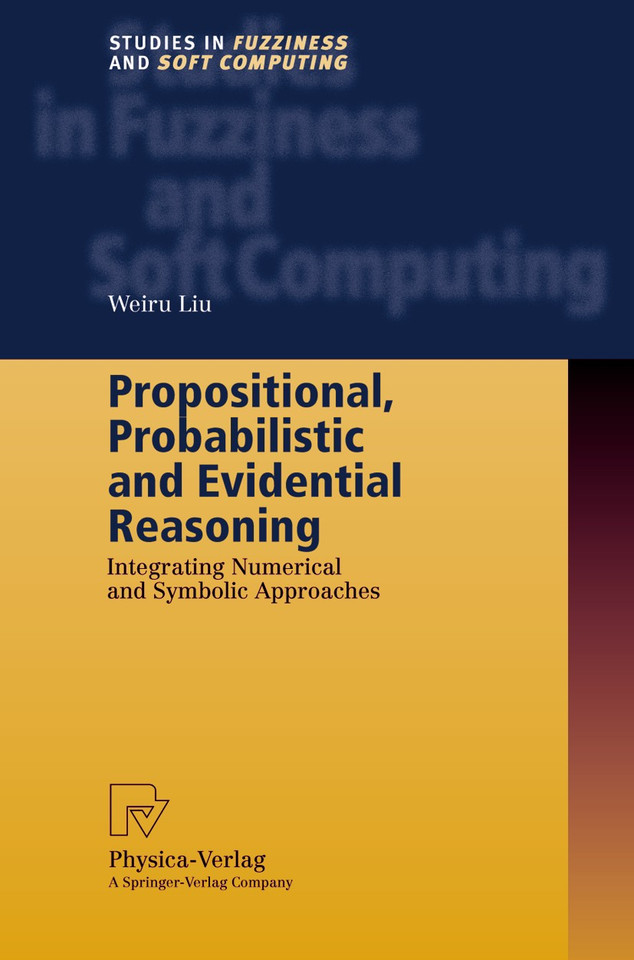 Propositional, Probabilistic and Evidential Reasoning: Integrating Numerical and Symbolic Approaches (Studies in Fuzziness and Soft Computing #77) book cover by Weiru Liu