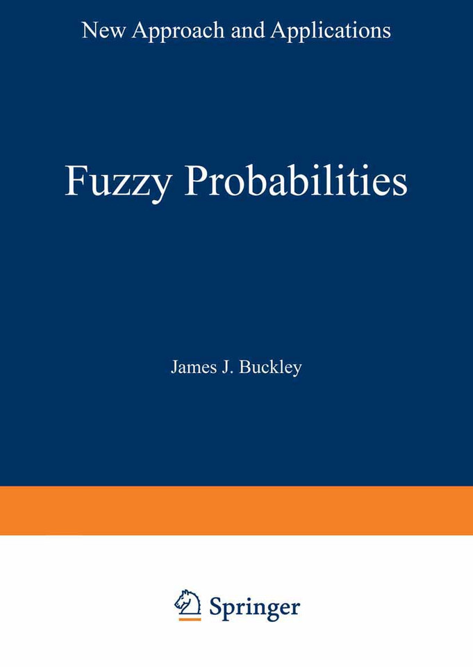 Fuzzy Probabilities: New Approach and Applications (Studies in Fuzziness and Soft Computing #115) book cover by James J. Buckley