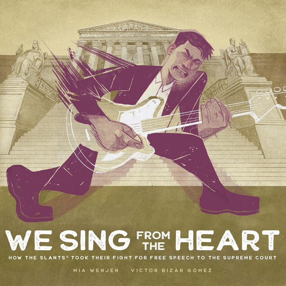 We Sing From the Heart: How The Slants® Took Their Fight for Free Speech to the Supreme Court book cover by Mia Wenjen