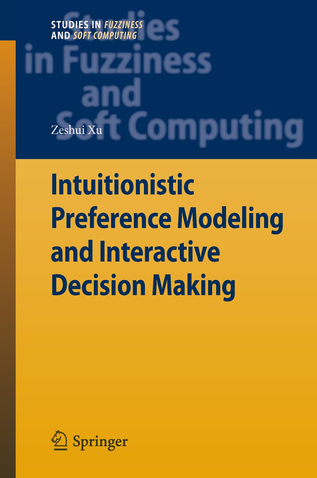 Intuitionistic Preference Modeling and Interactive Decision Making (Studies in Fuzziness and Soft Computing #280) book cover by Zeshui Xu