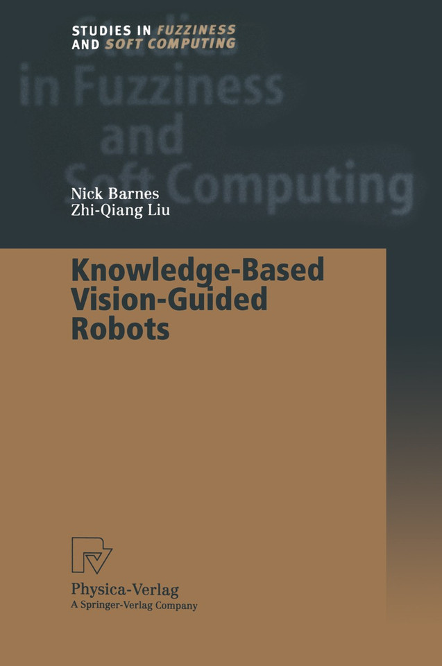Knowledge-Based Vision-Guided Robots (Studies in Fuzziness and Soft Computing #103) book cover by Nick Barnes, Zhi-Quiang Liu