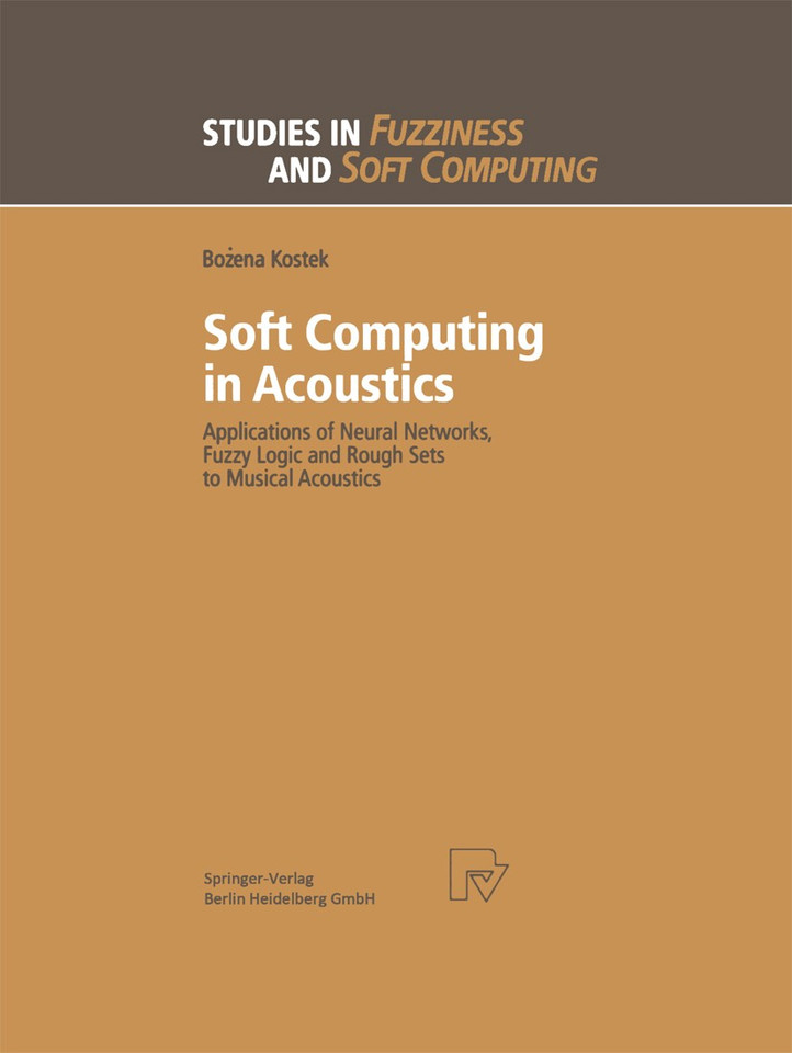 Soft Computing in Acoustics: Applications of Neural Networks, Fuzzy Logic and Rough Sets to Musical Acoustics (Studies in Fuzziness and Soft Computing #31) book cover by Bozena Kostek