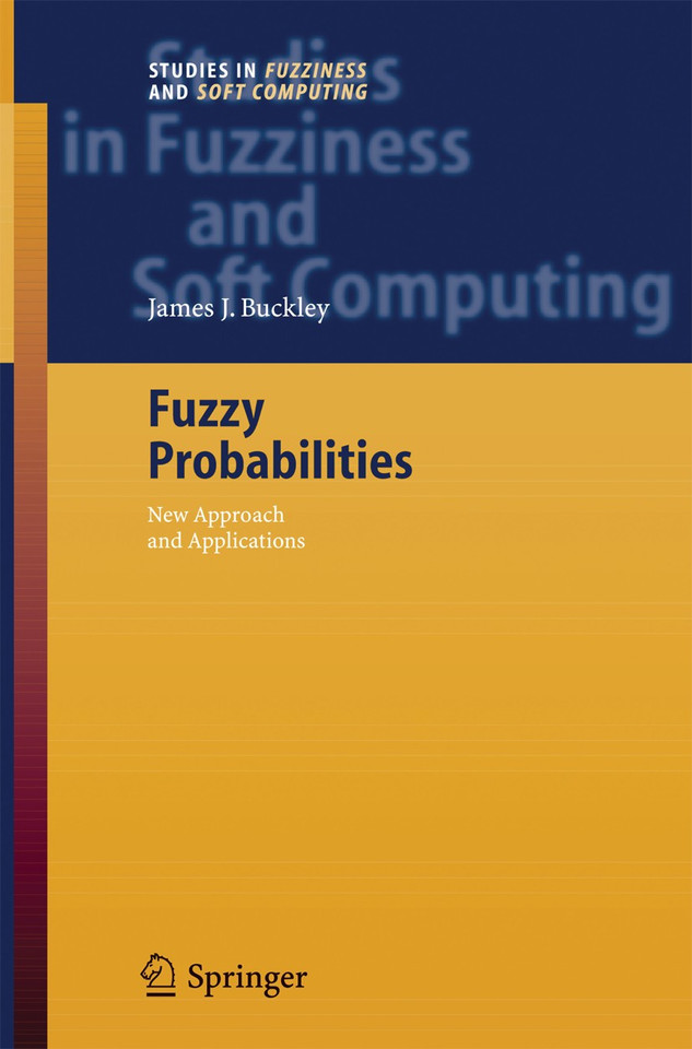 Fuzzy Probabilities: New Approach and Applications (Studies in Fuzziness and Soft Computing #115) book cover by James J. Buckley