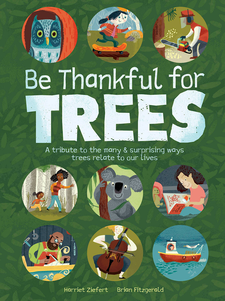 Be Thankful for Trees: A tribute to the many & surprising ways trees relate to our lives book cover by Harriet Ziefert