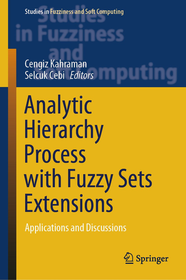 Analytic Hierarchy Process with Fuzzy Sets Extensions: Applications and Discussions (Studies in Fuzziness and Soft Computing #428) book cover by 