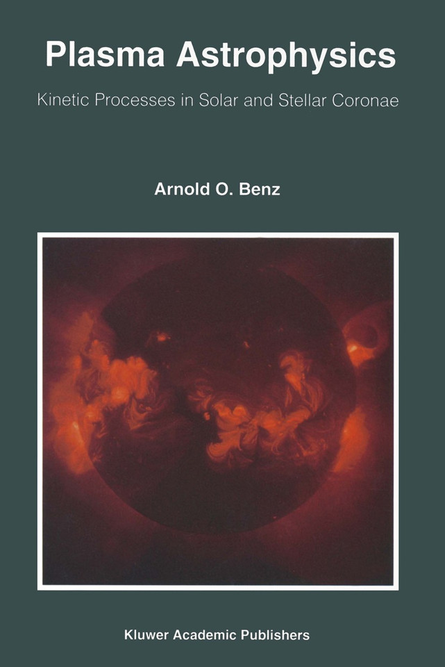 Plasma Astrophysics: Kinetic Processes in Solar and Stellar Coronae (Astrophysics and Space Science Library #184) book cover by Arnold O. Benz