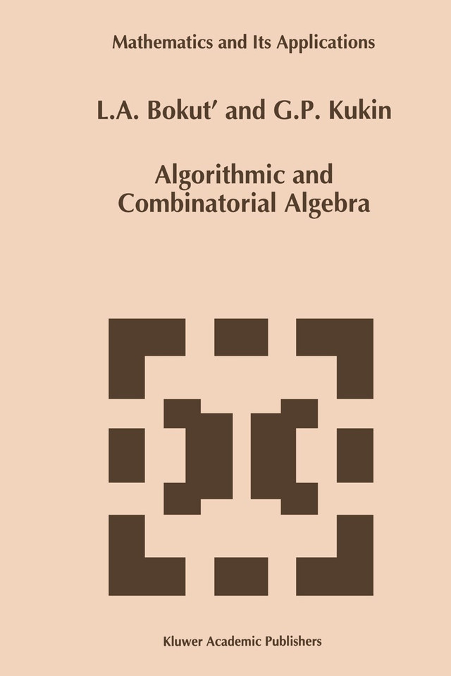 Algorithmic and Combinatorial Algebra (Mathematics and Its Applications #255) book cover by L.A. Bokut', G.P.. Kukin