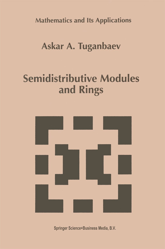 Semidistributive Modules and Rings (Mathematics and Its Applications #449) book cover by A.A. Tuganbaev