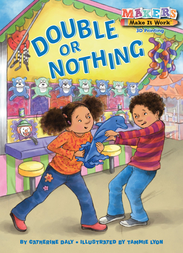 Double or Nothing: A Makers Story about 3D Printing (Makers Make It Work) book cover by Catherine Daly