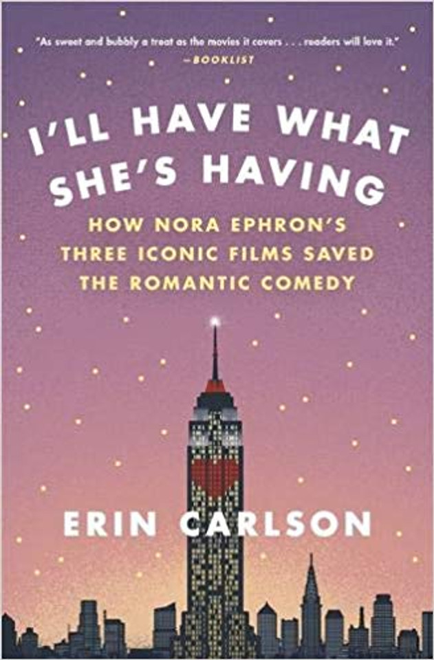 I'll Have What She's Having: How Nora Ephron's Three Iconic Films Saved the Romantic Comedy Cover I'll Have What She's Having: How Nora Ephron's Three Iconic Films Saved the Romantic Comedy Cover
