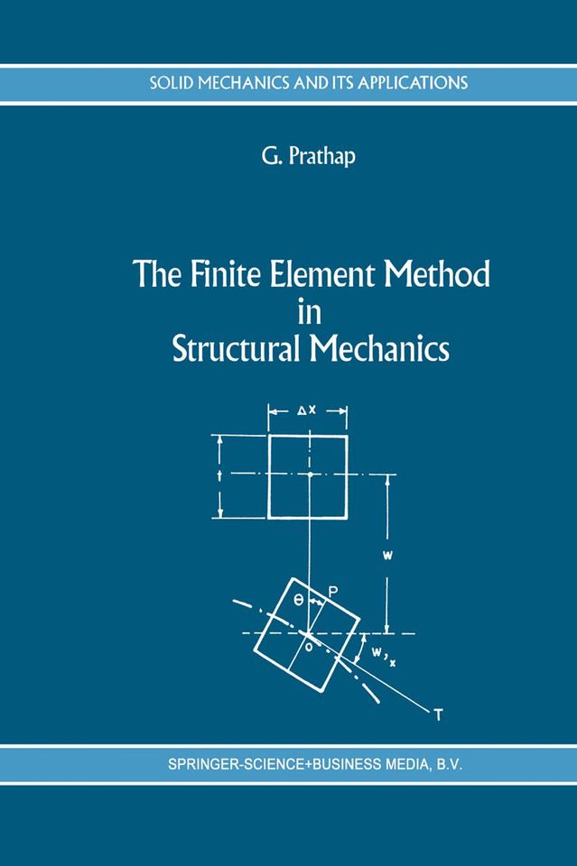 The Finite Element Method in Structural Mechanics: Principles and Practice of Design of Field-consistent Elements for Structural and Solid Mechanics (Solid Mechanics and Its Applications #24) book cover by Gangan Prathap