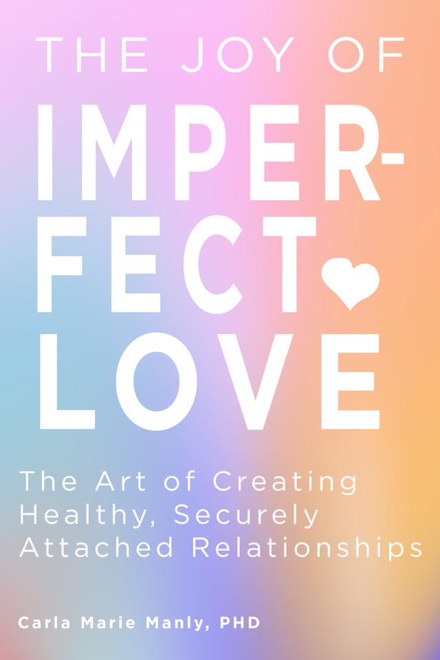 The Joy of Imperfect Love: The Art of Creating Healthy, Securely Attached Relationships book cover by Dr. Carla Marie Manly
