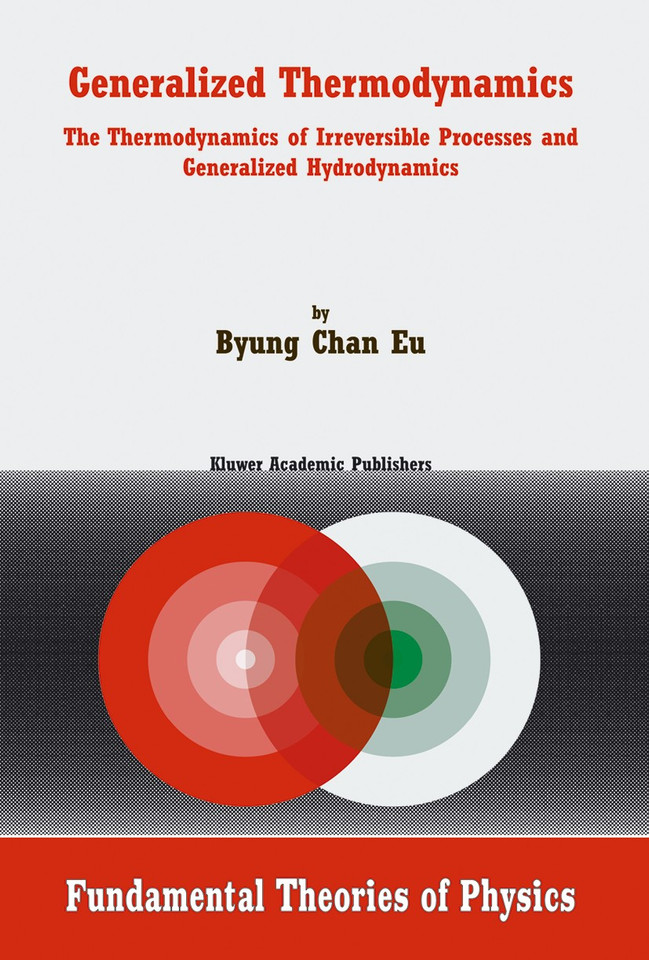 Generalized Thermodynamics: The Thermodynamics of Irreversible Processes and Generalized Hydrodynamics (Fundamental Theories of Physics #124) book cover by Byung Chan Eu
