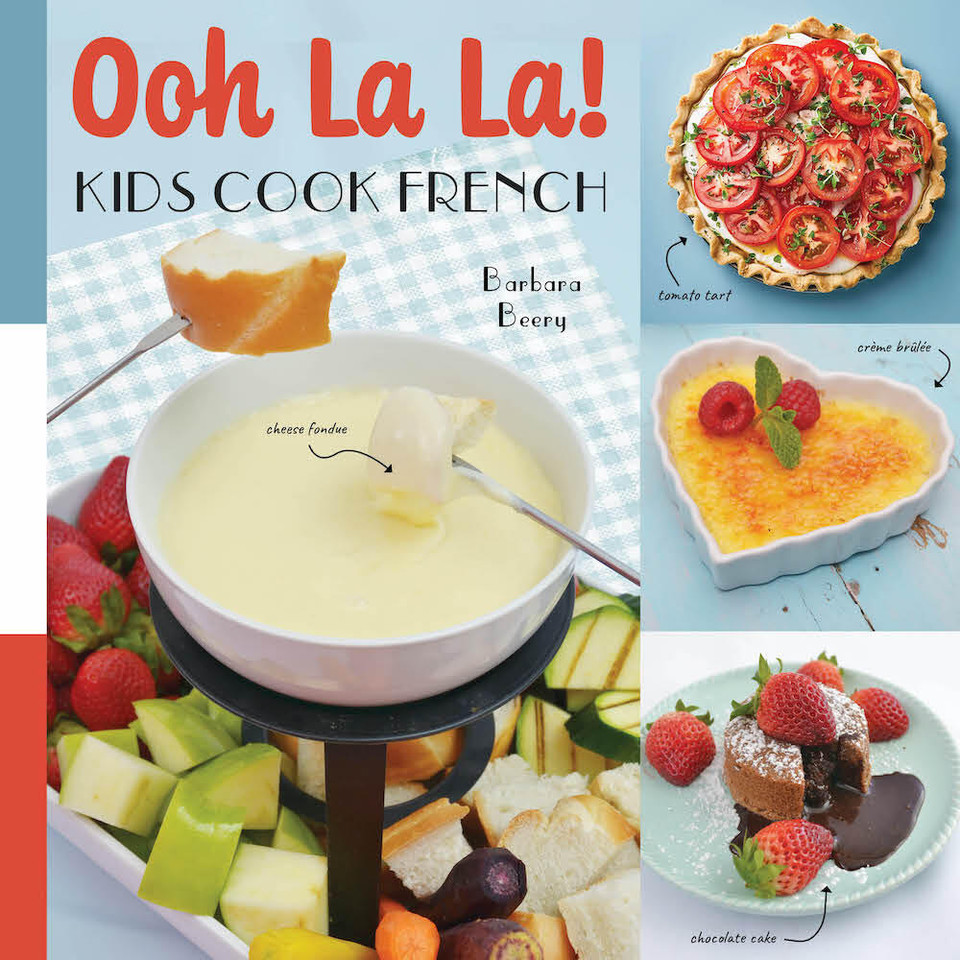 Ooh La La! Kids Cook French: 68 Classic French Recipes Anyone Can Make (Kids Cook) book cover by Barbara Beery