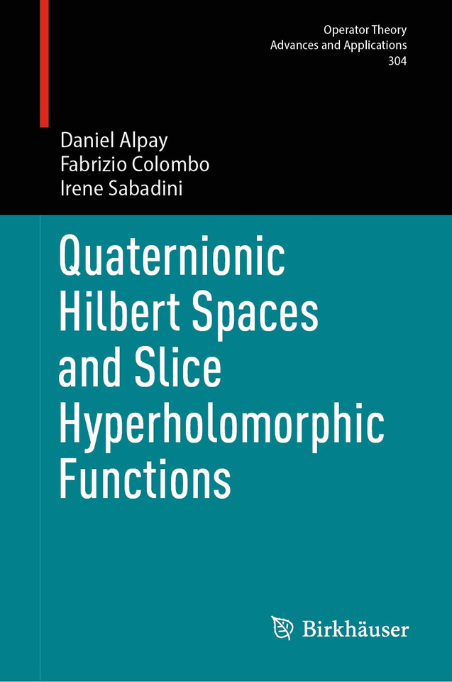 Quaternionic Hilbert Spaces and Slice Hyperholomorphic Functions (Operator Theory: Advances and Applications #304) book cover by Daniel Alpay, Fabrizio Colombo, Irene Sabadini