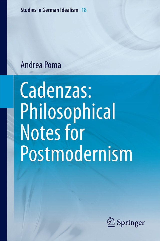 Cadenzas: Philosophical Notes for Postmodernism (Studies in German Idealism #18) book cover by Andrea Poma