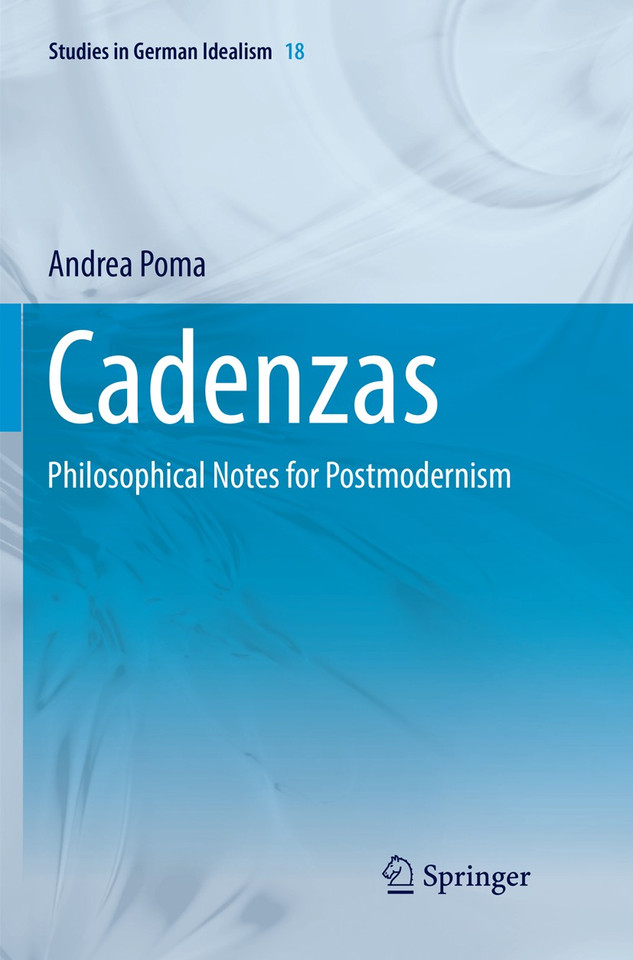 Cadenzas: Philosophical Notes for Postmodernism (Studies in German Idealism #18) book cover by Andrea Poma