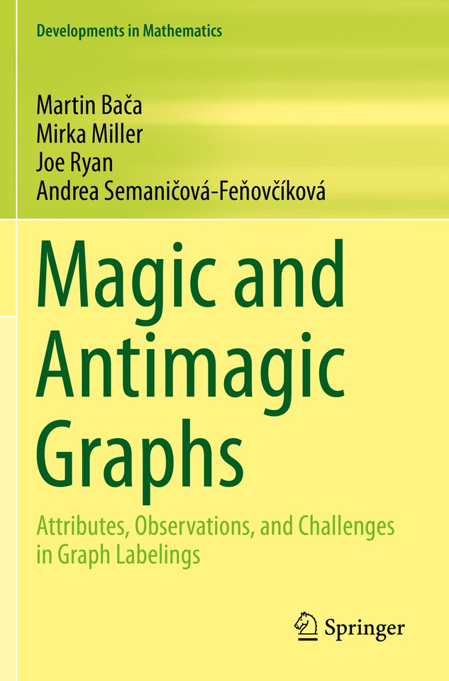 Magic and Antimagic Graphs: Attributes, Observations and Challenges in Graph Labelings (Developments in Mathematics #60) book cover by Martin Bača, Mirka Miller, Joe Ryan, Andrea Semaničová-Feňovčíková