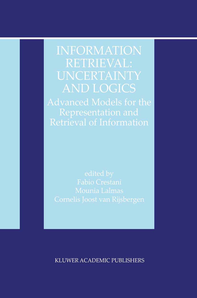 Information Retrieval: Uncertainty and Logics: Advanced Models for the Representation and Retrieval of Information (The Information Retrieval Series #4) book cover by 
