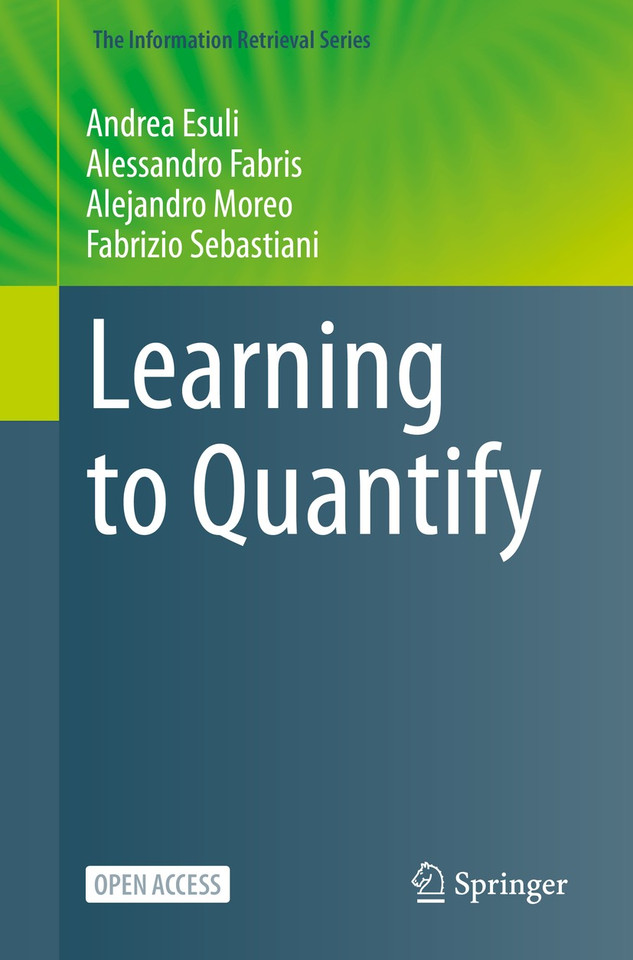 Learning to Quantify (The Information Retrieval Series #47) book cover by Andrea Esuli, Alessandro Fabris, Alejandro Moreo, Fabrizio Sebastiani