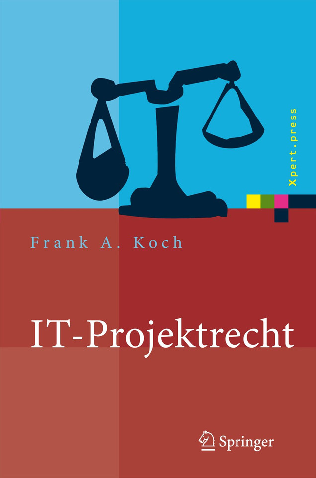IT-Projektrecht: Vertragliche Gestaltung und Steuerung von IT-Projekten, Best Practices, Haftung der Geschäftsleitung (Xpert.press) book cover by Frank Koch