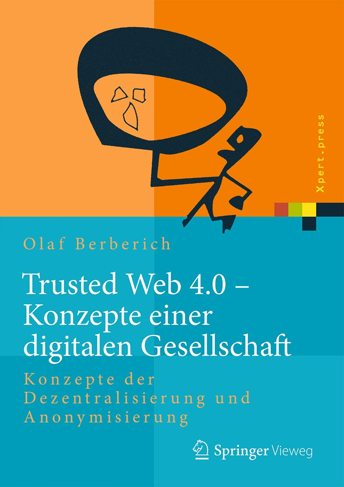 Trusted Web 4.0 - Konzepte einer digitalen Gesellschaft: Konzepte der Dezentralisierung und Anonymisierung (Xpert.press) book cover by Olaf Berberich